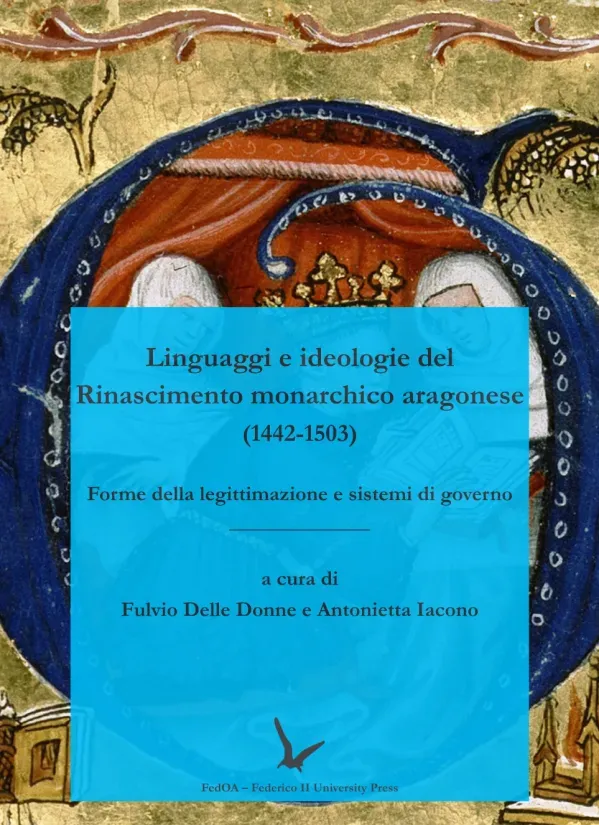Linguaggi e ideologie del Rinascimento monarchico aragonese (1442-1503)